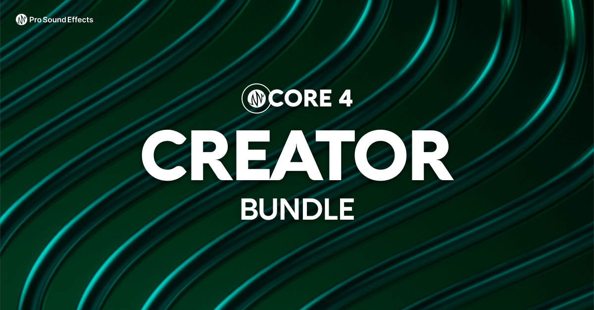 CORE 4 Creator Bundle - Pro Sound Effects