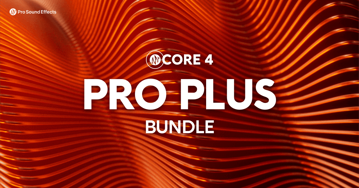 CORE 4 Pro Plus Bundle - Pro Sound Effects