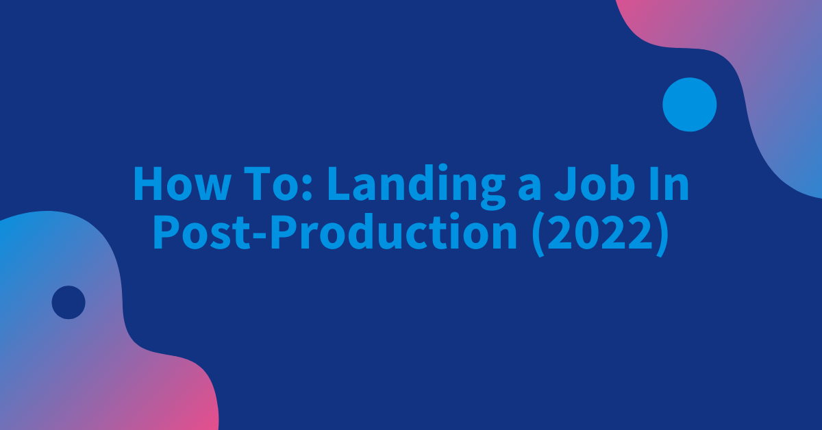 How To Get A Job In Post Production (2022) (Graphic for PSE Blog #5) (1)