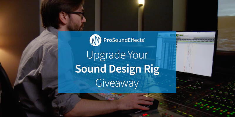 Pro Sound Effects Upgrade Your Sound Design Rig Giveaway
