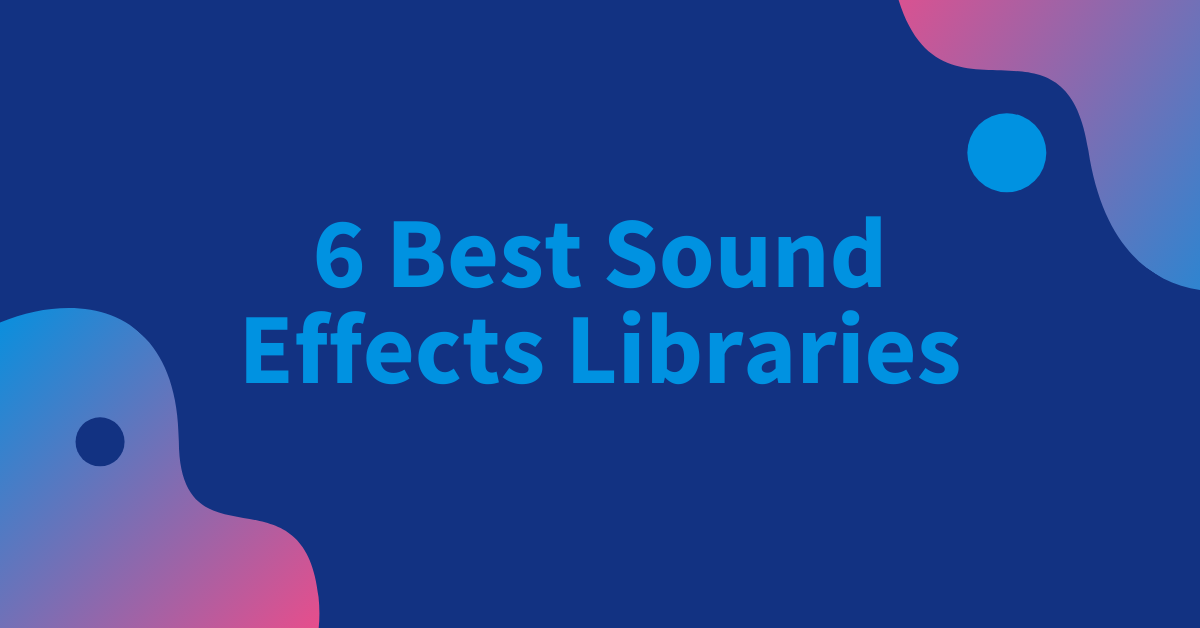 6 Best Sound Effects Libraries for Audio & Video Professionals.